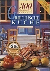 Griechische Kuche: 300 traditionelle Rezepte