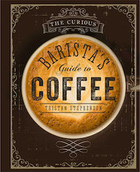 THE CURIOUS BARISTA'S GUIDE TO COFFEE HB