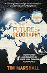 The Future of Geography, How Power and Politics in Space Will Change Our World
