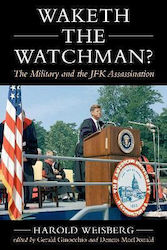 Waketh The Watchman The Military And The Jfk Assassination Harold Weisberg
