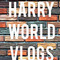 HarryWorld_Vlogs
