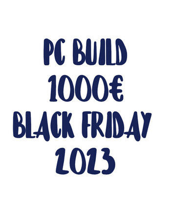 pc build 1000€ 2023 black friday!