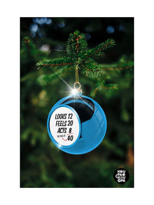 Looks Feels Acts Like Your Age Weihnachtshänger Kugel Ornament Plastik Blau 8cm