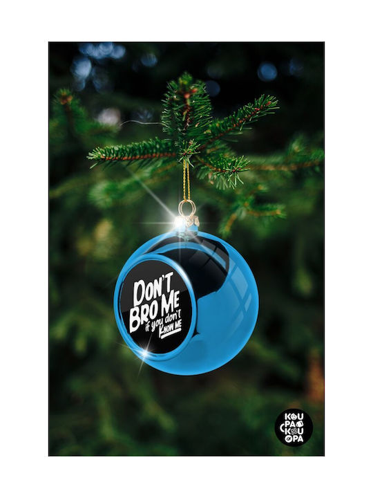 Dont't Bro Me If You Don't Know Me Christmas Plastic Ball Ornament Blue 8cm