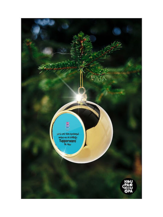 Ακόμα Και Σε Επίδειξη Θα Πάω!!! Christmas Ball Ornament Gold