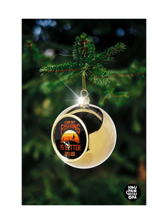 A Bad Day Fishing Is Better Than A Good Day At Work Weihnachtshänger Kugel Ornament Gold