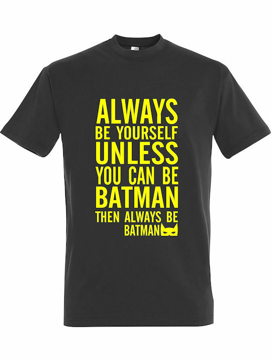 Always Be Yourself Unless You Can Be Batman, Then Always Be Batman T-shirt Batman Βαμβακερό Always Be Yourself Unless You Can Be Batman, Then Always Be Batman T-shirt Batman Βαμβακερό