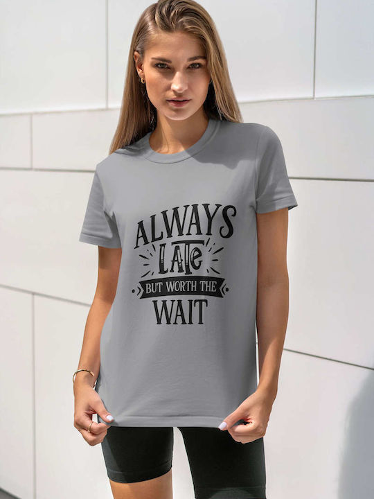 Always Late But Worth The Wait T-shirt Gray Cotton