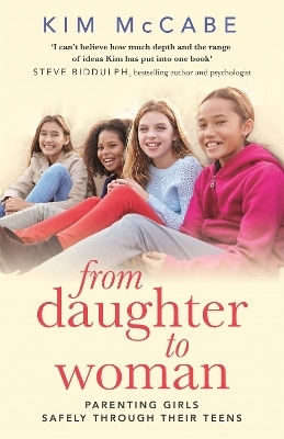 From Daughter To Woman: Parenting Girls Safely Through Their Teens Kim Mccabe , 2018
