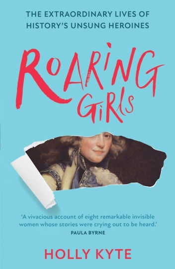 Roaring Girls, Необикновеният живот на безславните героини в историята