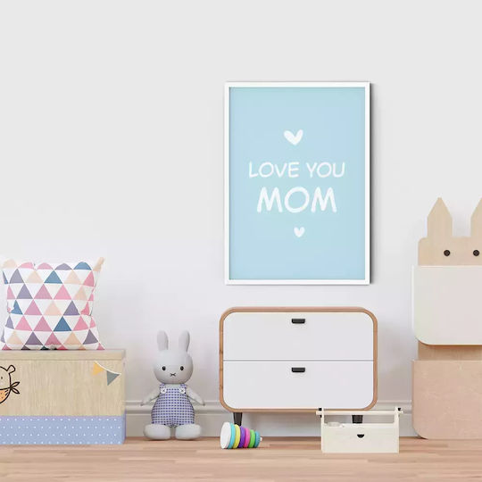 Παιδικό Κάδρο Love You Mom με Λευκή Κορνίζα από Πλαστικό 21x30εκ.