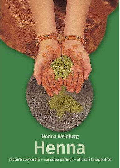 Henna - Pictura Corporala, Vopsirea Parului, Utilizari Terapeutice - Norma Weinberg