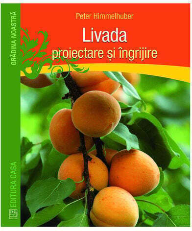 Livada - Proiectare Si Ingrijire - Peter Himmelhuber