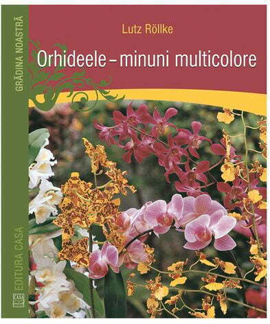 Orhideele Â€“ Minuni Multicolore - Lutz Rollke