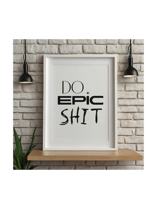 Quote Poster Do Epic Shit Pq169 21cm X 30cm White Frame Pvc