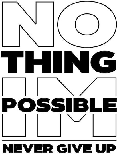 Nothing Impossible, Never Give Up
