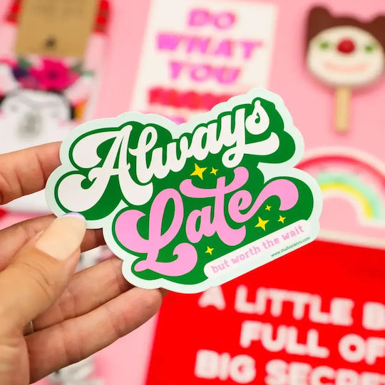 Vinyl Sticker Always Late But Worth Wait 8x10 Cm