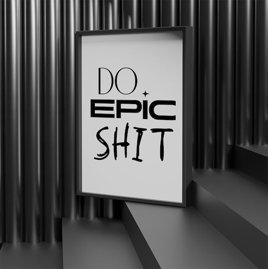 Постер Цитат Do Epic Shit Pq169 21см X 30см Бяла Дървена Рамка