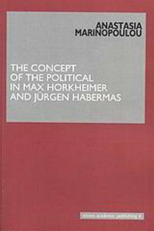 The Concept of the Political in Max Horkheimer and Jürgen Habermas The Concept of the Political in Max Horkheimer and Jürgen Habermas