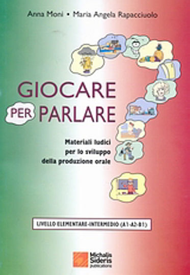 Giocare per parlare, Materiali ludici per lo sviluppo della produzione orale: Livello elementare-intermedio (A1-A2-B1)