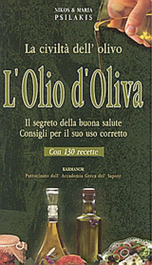 L'olio d' oliva, La civilt? dell' olivo: Il segreto della buona salute: Consigli per il suo uso corretto