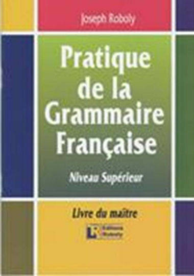 Pratique de la grammaire française, Niveau supérieur: Livre du maître (SORBONNE-DALF)
