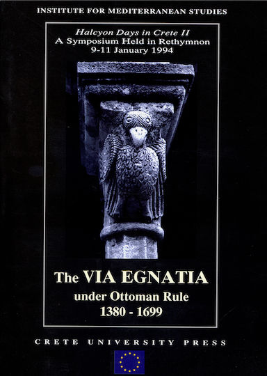 The Via Egnatia Under Ottoman Rule 1380 - 1699, Halkyon Days in Crete II. A Symposium Held in Rethymnon 9 - 11 January 1994