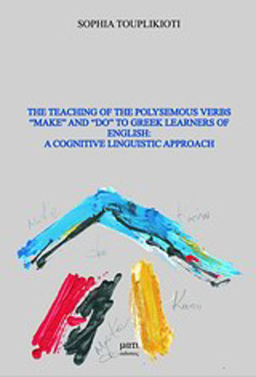 The Teaching of the Polysemous Verbs "make" And "do" to Greek Learners of English: A Cognitive Linguistic Approach The Teaching of the Polysemous Verbs "make" And "do" to Greek Learners of English: A Cognitive Linguistic Approach