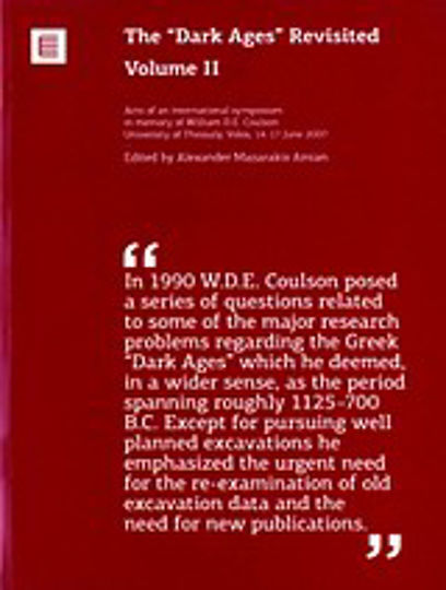 The "Dark Ages" Revised, Acts of an international symposium in memory of William D.E. Coulson, University of Thessaly, Volos 14-17 June 2007 The "Dark Ages" Revised, Acts of an international symposium in memory of William D.E. Coulson, University of Thessaly, Volos 14-17 June 2007