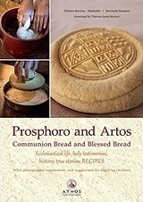 Prosphoro and Artos, Communion Bread and Blessed Bread: Ecclesiastical Life, Testimonies, History, True Stories, Recipes