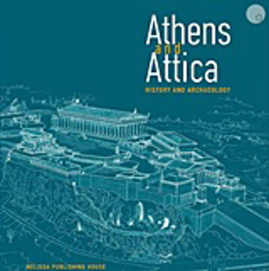 Athens and Attica, History and Archaeology Athens and Attica, History and Archaeology