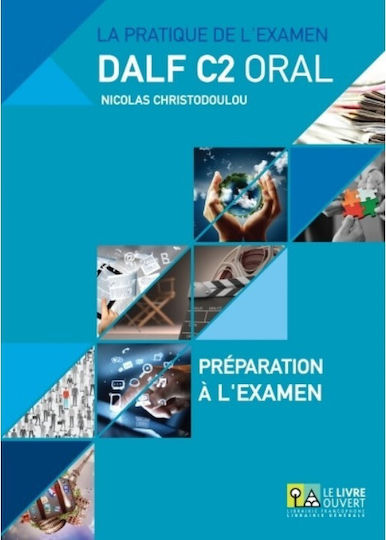 La pratique de l’examen Dalf C2 oral: Préparation à l'examen, Annales 2005 - 2013 La pratique de l’examen Dalf C2 oral: Préparation à l'examen, Annales 2005 - 2013