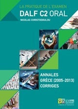 La pratique de l’examen Dalf C2 oral, Annales G...