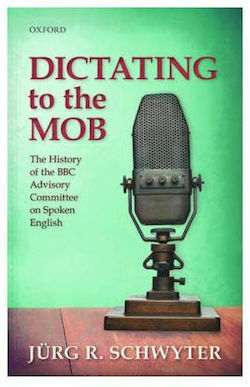 Dictating to the Mob: the History of the Bbc Advisory Committee on Spoken English (Hardcover)