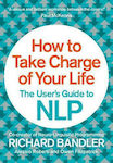 How to Take Charge of Your Life : the User's Guide to Nlp