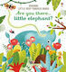 Are you There...Little Elephant?