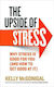 The Upside of Stress, Защо Стресът е Полезен за вас (и как да се Справите Добре с Него)