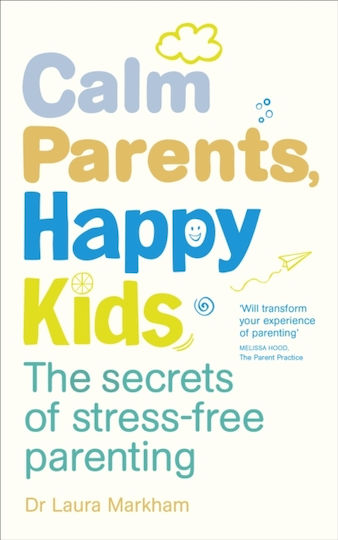 Calm Parents, Happy Kids, Тайните на родителството без стрес Calm Parents, Happy Kids, Тайните на родителството без стрес