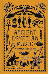 Ancient Egyptian Magic : A Hands-on Guide, Un ghid practic
