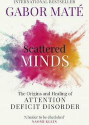 Scattered minds, The Origins and Healing of Attention Deficit Disorder