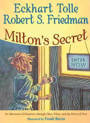 Milton's Secret, An Adventure of Discovery Through Then, When, and the Power of Now