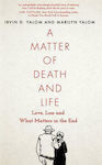 A Matter of Death and Life, Love, Loss and What Matters in the End