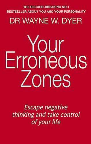Your Erroneous zones, Escape Negative Thinking and Take Control of Your Life Your Erroneous zones, Escape Negative Thinking and Take Control of Your Life