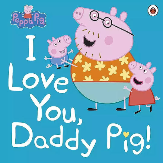 I Love You, Daddy Pig, Прасето Пепа I Love You, Daddy Pig, Прасето Пепа