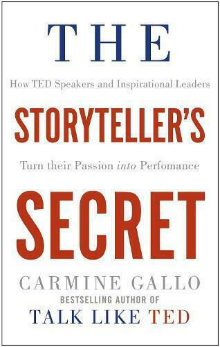 The Storyteller's Secret, How TED Speakers and Inspirational Leaders Turn Their Passion into Performance