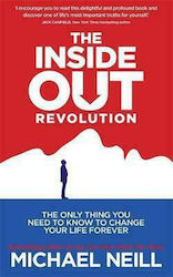 The Inside-out Revolution, The only thing you Need to Know to Change Your Life Forever