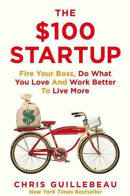The $100 Startup, Fire Your Boss, Do What You Love and Work Better To Live More