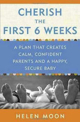 Cherish the First Six Weeks, A Plan that Creates Calm, Confident Parents and a Happy, Secure Baby