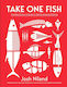Take One Fish , The New School of Scale-to-Tail Cooking and Eating