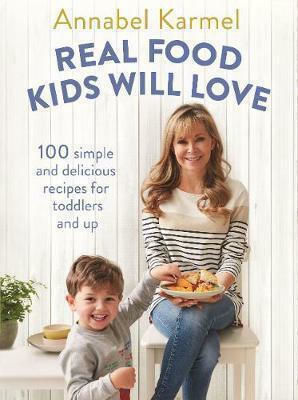 Real Food Kids Will Love, Über 100 einfache und leckere Rezepte für Kleinkinder und Erwachsene